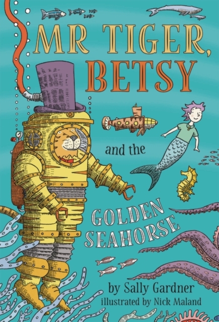 Mr Tiger, Betsy and the Golden Seahorse - Sally Gardner