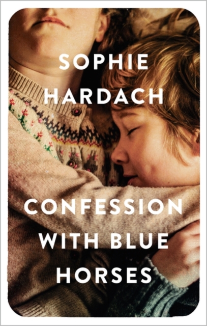 Confession With Blue Horses - Hardach Sophie Hardach