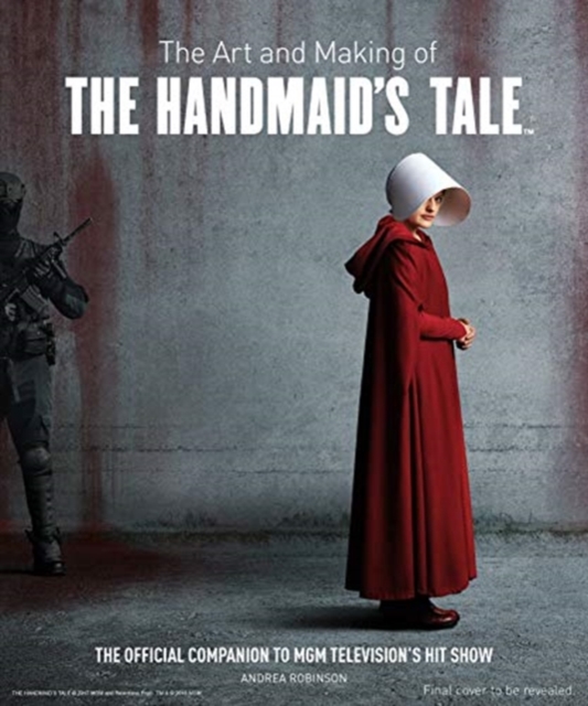 Art and Making of The Handmaid's Tale - Andrea Robinson