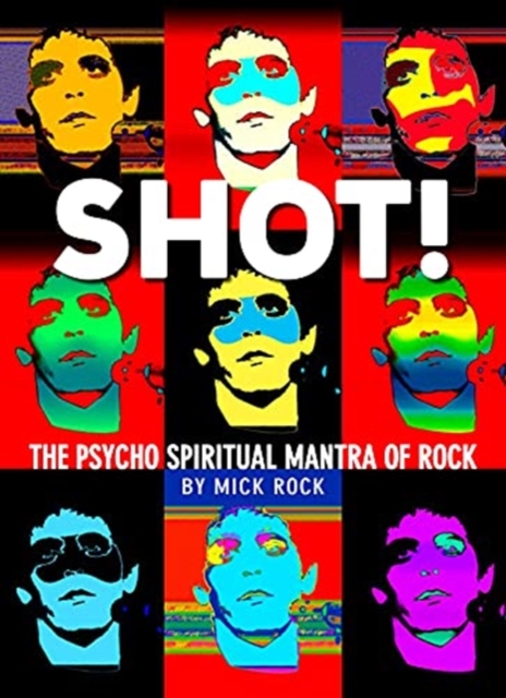 Shot! By Rock - Mick Rock