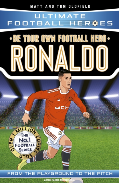 Be Your Own Football Hero: Ronaldo (Ultimate Football Heroes - the No. 1 football series) - Matt & Tom Oldfield