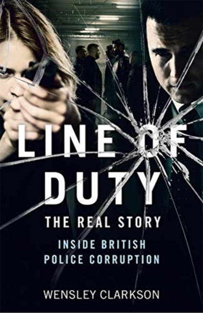 Line of Duty - The Real Story of British Police Corruption - Wensley Clarkson