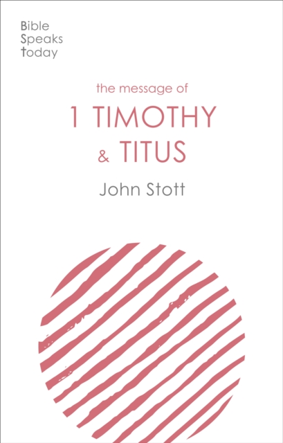 Message of 1 Timothy and Titus - John (author) Stott