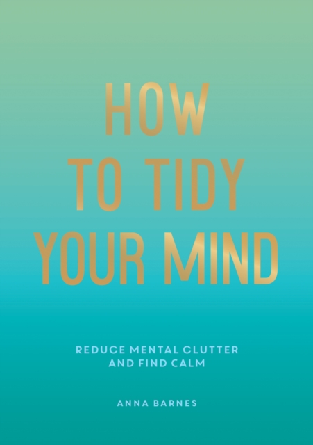 How to Tidy Your Mind - Anna Barnes