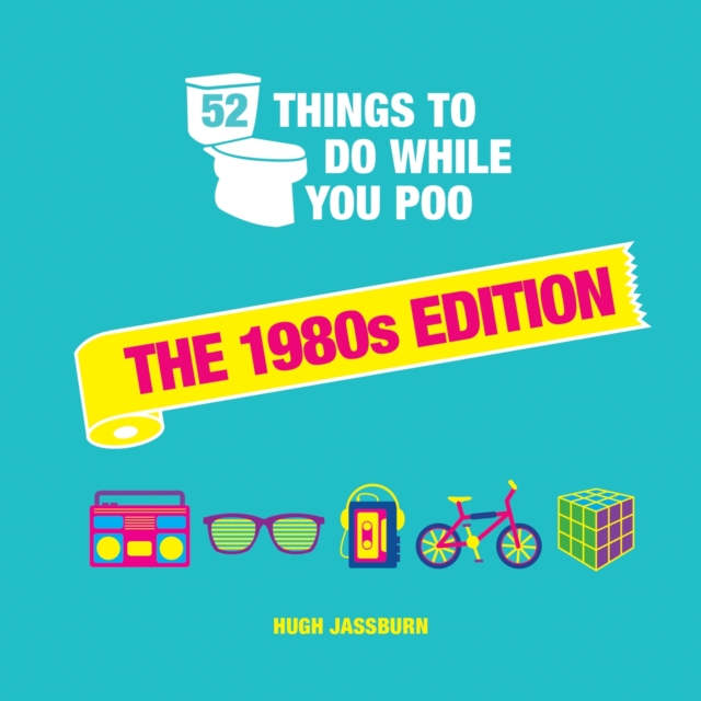 52 Things to Do While You Poo: The 1980s Edition - Hugh Jassburn