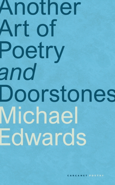 Another Art of Poetry and Doorstones - Michael Edwards