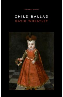 Poza produsului Child Ballad - David Wheatley