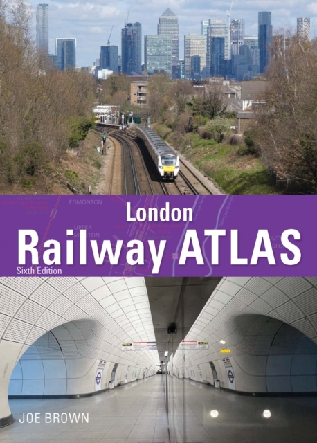 London Railway Atlas 6th Edition - Joe (author) Brown