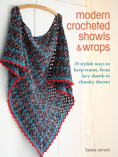 Modern Crocheted Shawls and Wraps - Laura Strutt