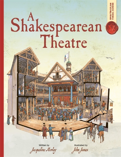 Spectacular Visual Guides: A Shakespearean Theatre - Jacqueline Morley