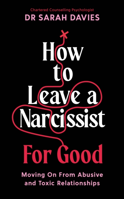 How to Leave a Narcissist ... For Good - Dr Sarah Davies