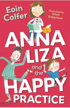 Coperta cărții 'Anna Liza and the Happy Practice - Eoin Colfer'