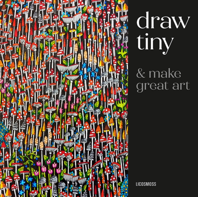 Draw Tiny & Make Great Art - Anna Tjalsma-pogorzelec