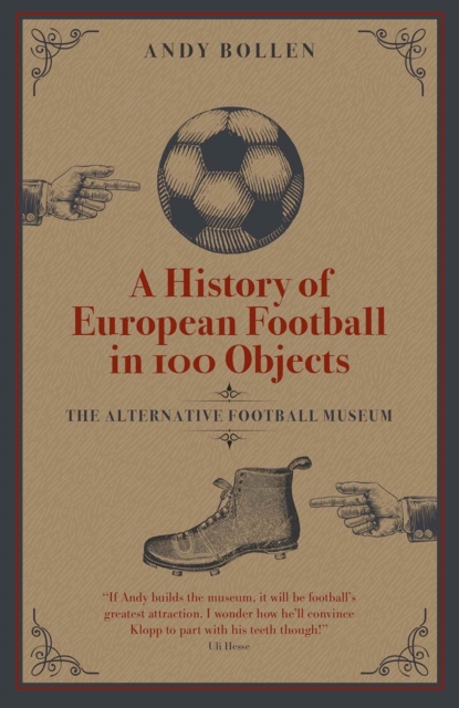 History of European Football in 100 Objects - Andy Bollen