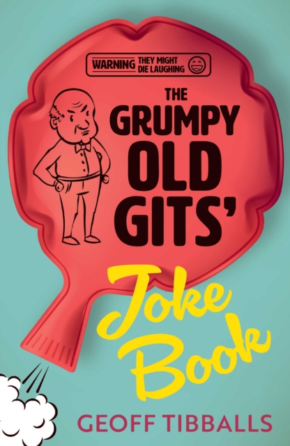 The Grumpy Old Gits' Joke Book (Warning: They might die laughing) - Geoff Tibballs