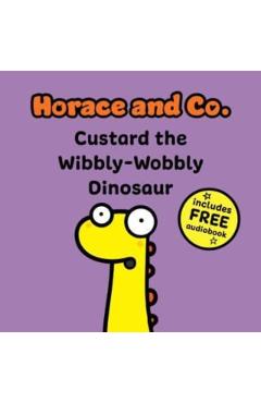 Coperta cărții 'Horace & Co: Custard the Wibbly Wobbly Dinosaur -'