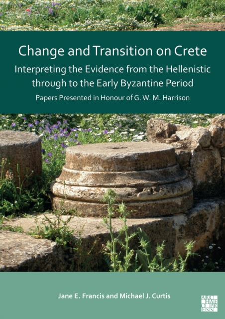 Change and Transition on Crete: Interpreting the Evidence from the Hellenistic through to the Early Byzantine Period -