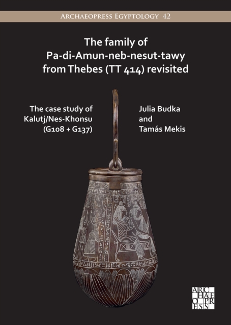 Family of Pa-di-Amun-neb-nesut-tawy from Thebes (TT 414) Revisited - Julia (professor Of Egyptian Archaeology And Art History Budka