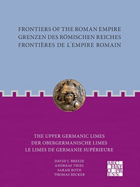 Frontiers of the Roman Empire: The Upper Germanic Limes - David J.|thiel Breeze