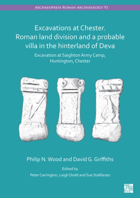 Excavations at Chester. Roman Land Division and a Probable Villa in the Hinterland of Deva - Philip N|griffiths Wood