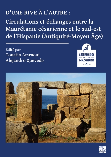 D?une rive a l?autre: circulations et echanges entre la Mauretanie cesarienne et le sud-est de l?Hispanie (Antiquite-Moyen-age) - 