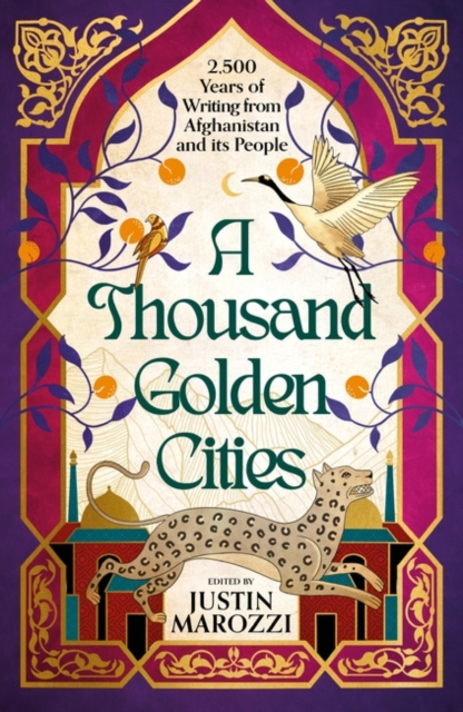 Thousand Golden Cities: 2,500 Years of Writing from Afghanistan and its People - Justin Marozzi