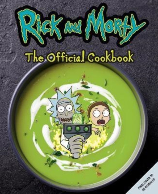 Rick & Morty: The Official Cookbook - 