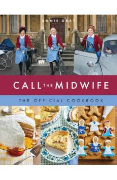 Coperta cărții 'Call the Midwife: The Official Cookbook - Annie Gray'