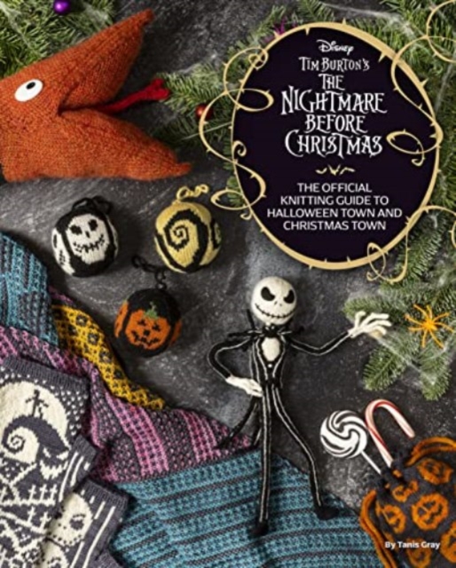 Disney Tim Burton's Nightmare Before Christmas: The Official Knitting Guide to Halloween Town and Christmas Town - Tanis Gray