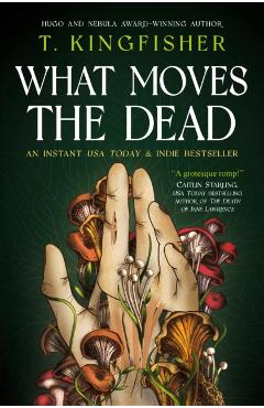 Coperta cărții 'What Moves The Dead - T. Kingfisher'