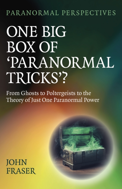 Paranormal Perspectives: One Big Box of 'Paranormal Tricks'? - John Fraser