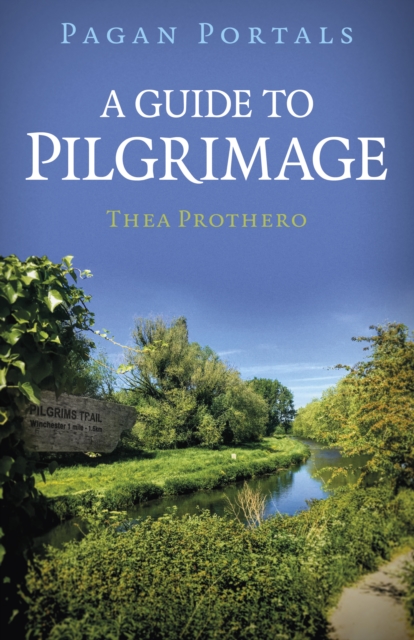 Pagan Portals - A Guide to Pilgrimage - Thea Prothero