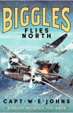 Coperta cărții 'Biggles Flies North - Captain W. E. Johns'