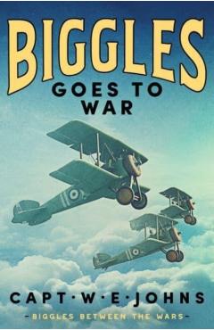 Coperta cărții 'Biggles Goes to War - Captain W. E. Johns'