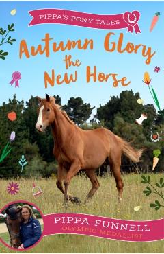 Poza produsului Autumn Glory the New Horse - Pippa Funnell
