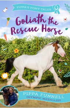 Poza produsului Goliath the Rescue Horse - Pippa Funnell