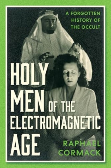 Holy Men of the Electromagnetic Age - Raphael Cormack
