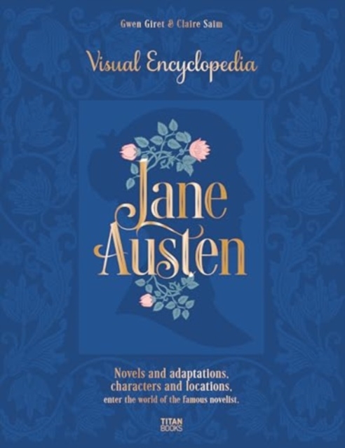 Jane Austen: The Visual Encyclopedia - Claire Saim