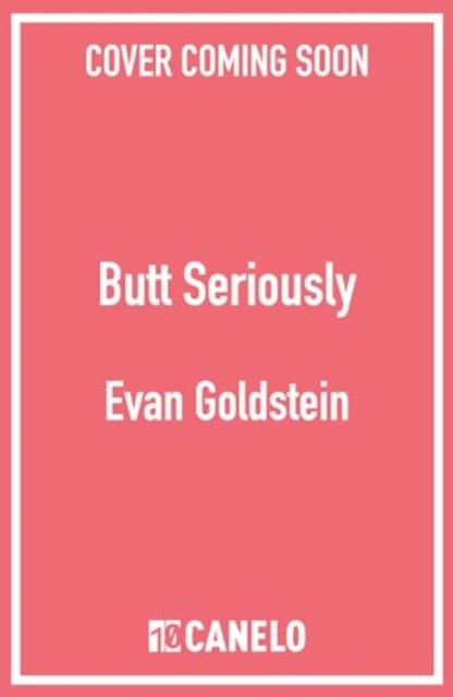 Butt Seriously - Evan Goldstein