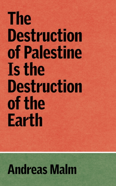 Destruction of Palestine is the Destruction of the Earth - Andreas Malm