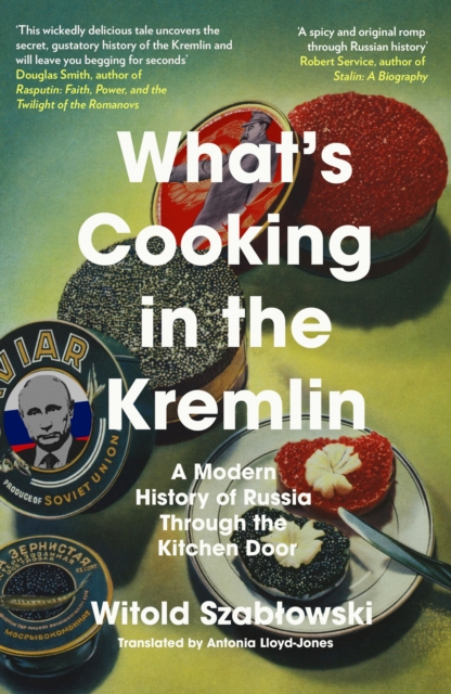 What's Cooking in the Kremlin - Witold Szablowski
