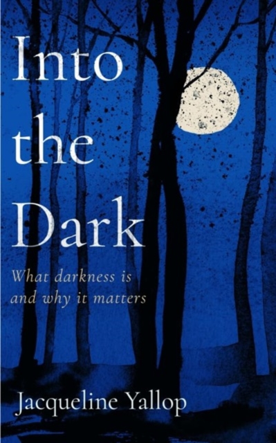 Into the Dark - Jacqueline Yallop