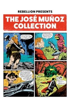 Coperta cărții 'Rebellion Presents The Jose Munoz Collection -'