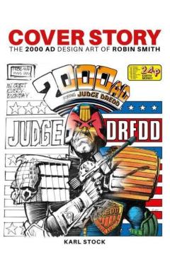 Coperta cărții 'Cover Story: The 2000 AD Design Art of Robin Smith - Karl Stock'