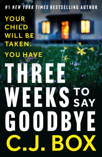 Three Weeks to Say Goodbye - C.j. Box