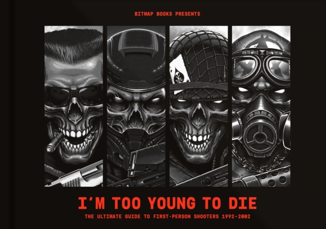I'm Too Young To Die: The Ultimate Guide to First-Person Shooters 1992-2002 - 