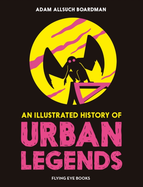 Illustrated History of Urban Legends - Adam Allsuch Boardman