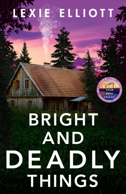 Bright and Deadly Things - Lexie Elliott