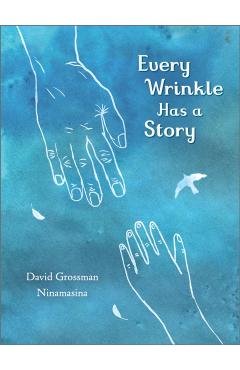 Poza produsului Every Wrinkle has a Story - David Grossman