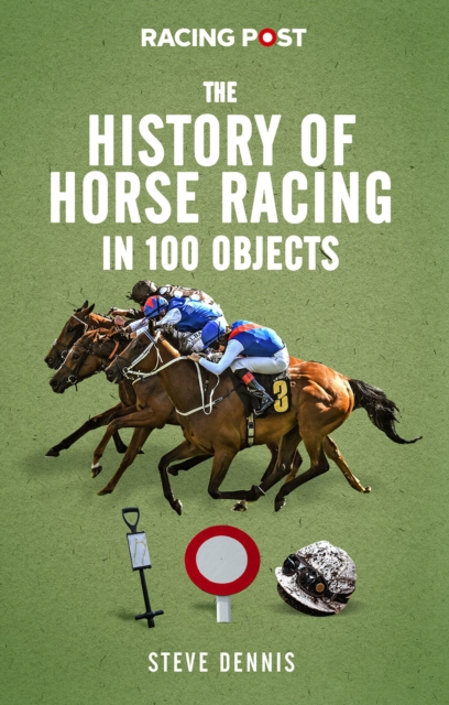 History of Horse Racing in 100 Objects - Steve Dennis